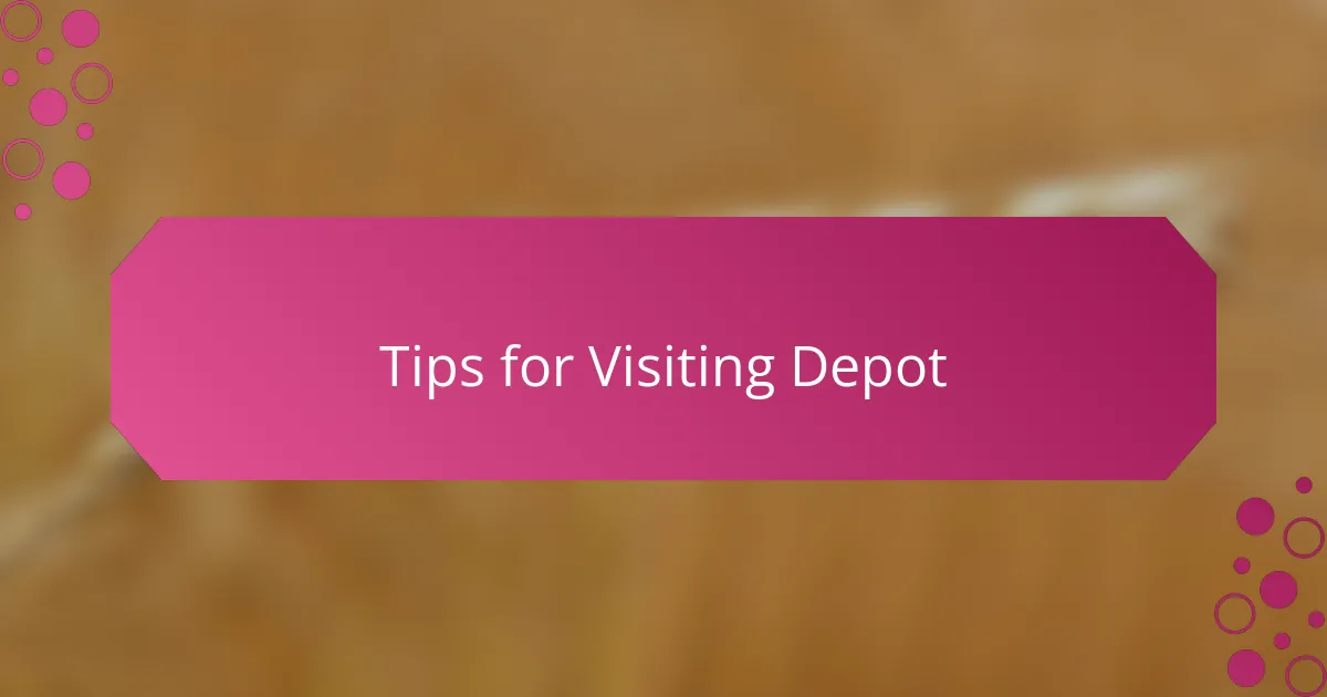 Tips for Visiting Depot