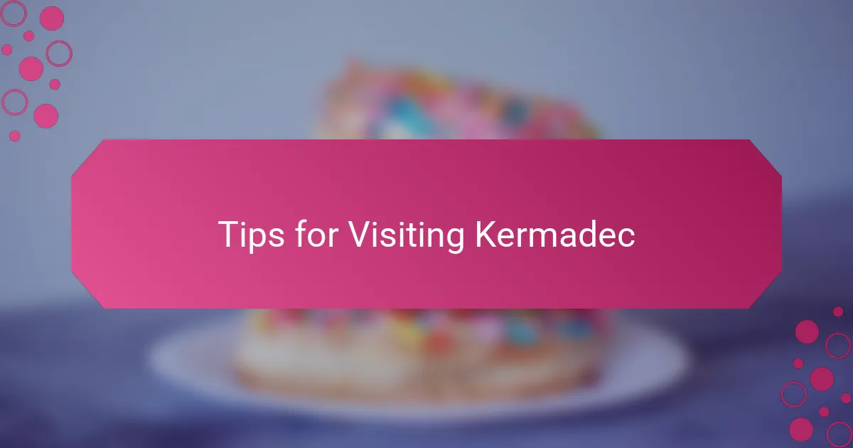 Tips for Visiting Kermadec