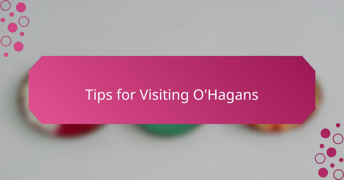 Tips for Visiting O'Hagans