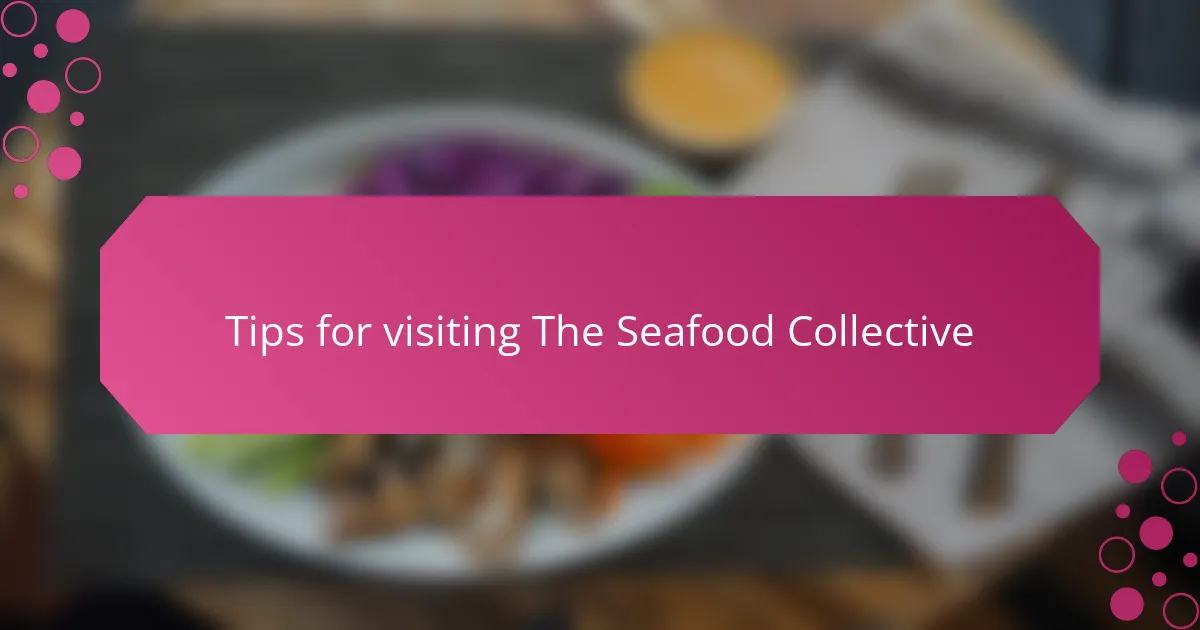 Tips for visiting The Seafood Collective