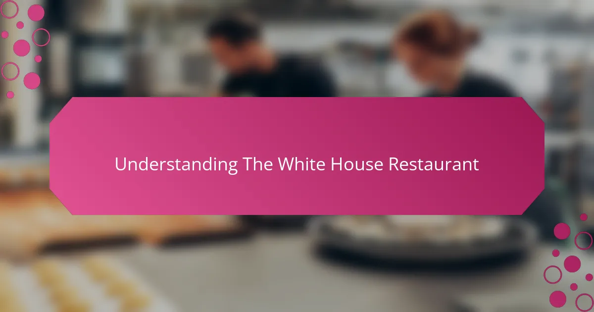 Understanding The White House Restaurant