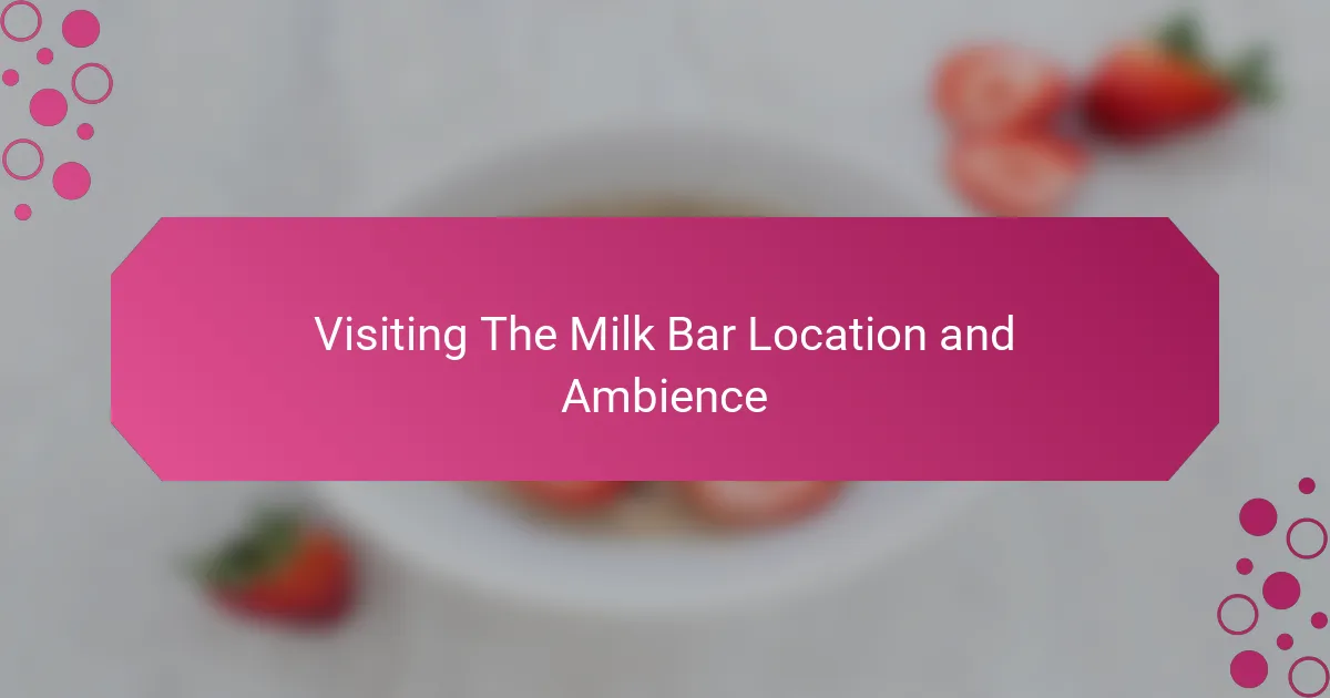 Visiting The Milk Bar Location and Ambience