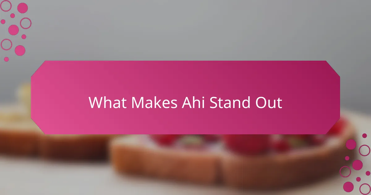 What Makes Ahi Stand Out