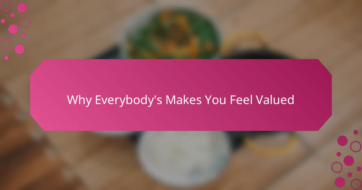 Why Everybody's Makes You Feel Valued